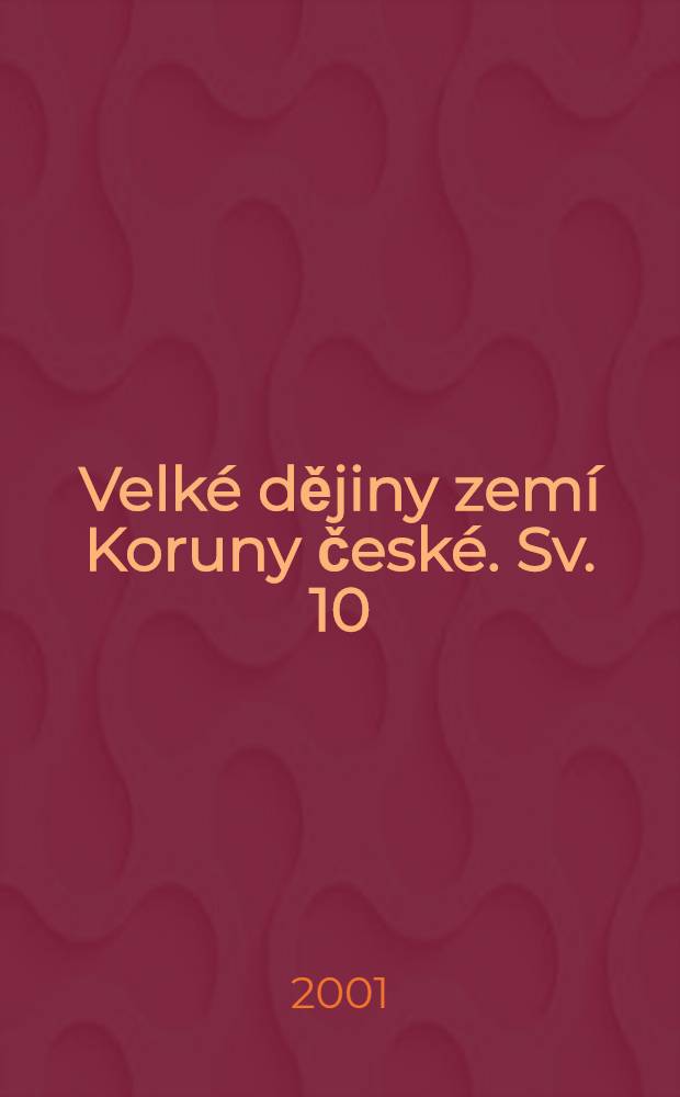 Velké dějiny zemí Koruny české. Sv. 10 : 1740-1792