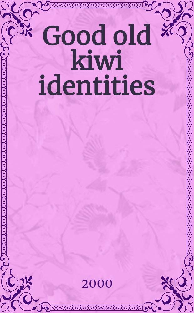 Good old kiwi identities : The folk who put the kiwi into Kiwiana = "Идентичность хорошего старого киви"