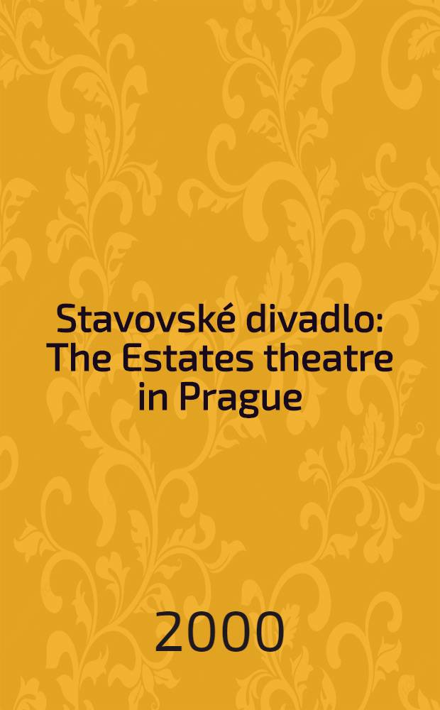 Stavovské divadlo : The Estates theatre in Prague : Its history a. present : Album = Сословный театр.