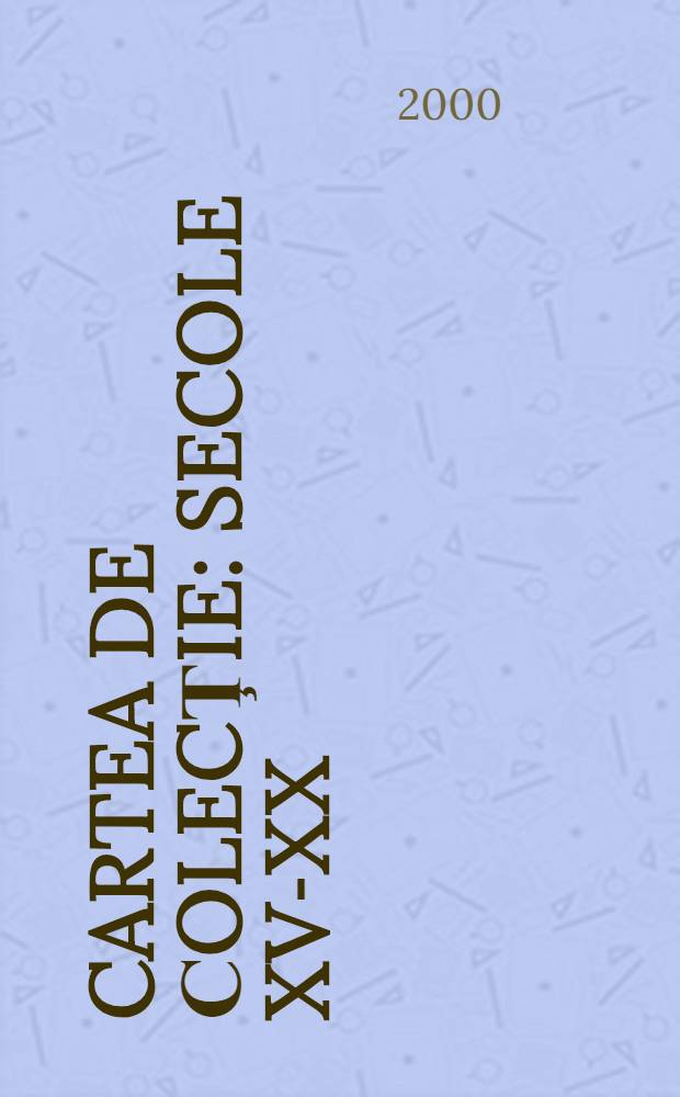 Cartea de сolecţie: secole XV-XX = Книги из коллекций 15-20в