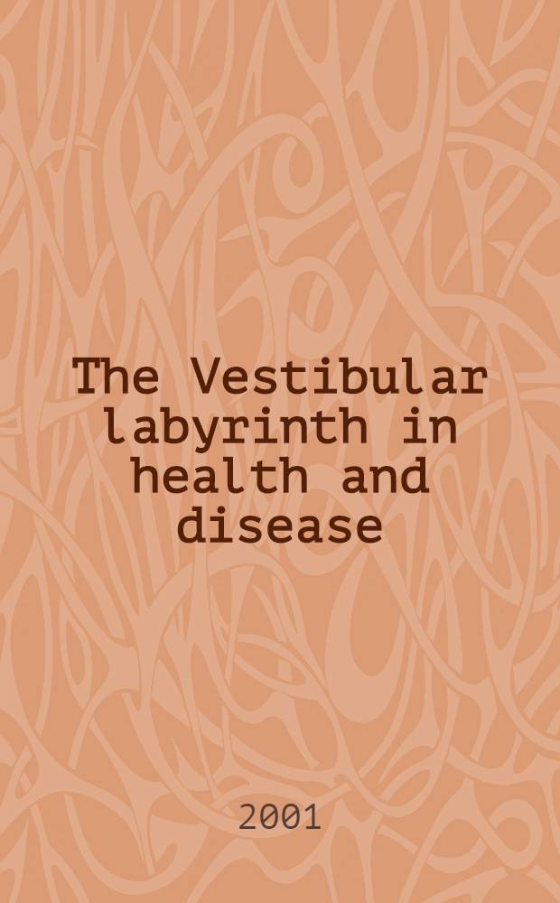 The Vestibular labyrinth in health and disease = Вестибулярный лабиринт у здоровых и при болезнях