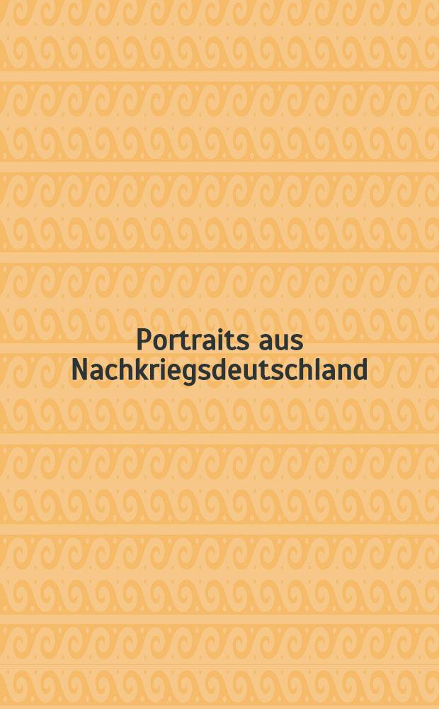 Portraits aus Nachkriegsdeutschland = Portraits from post-war Germany : Hilmar Pabel, René Burri, Stefan Moses, Leonard Freed, Timm Rautert, Gabriele u. Helmut Nothhelfer, André Gelpke, Andreas Horlitz : Fotos aus der Bundesrep. Deutschland, 1947-1980 : Kat. der Ausst = Портреты из послевоенной Германии. Фотографии ФРГ 1947 - 1980
