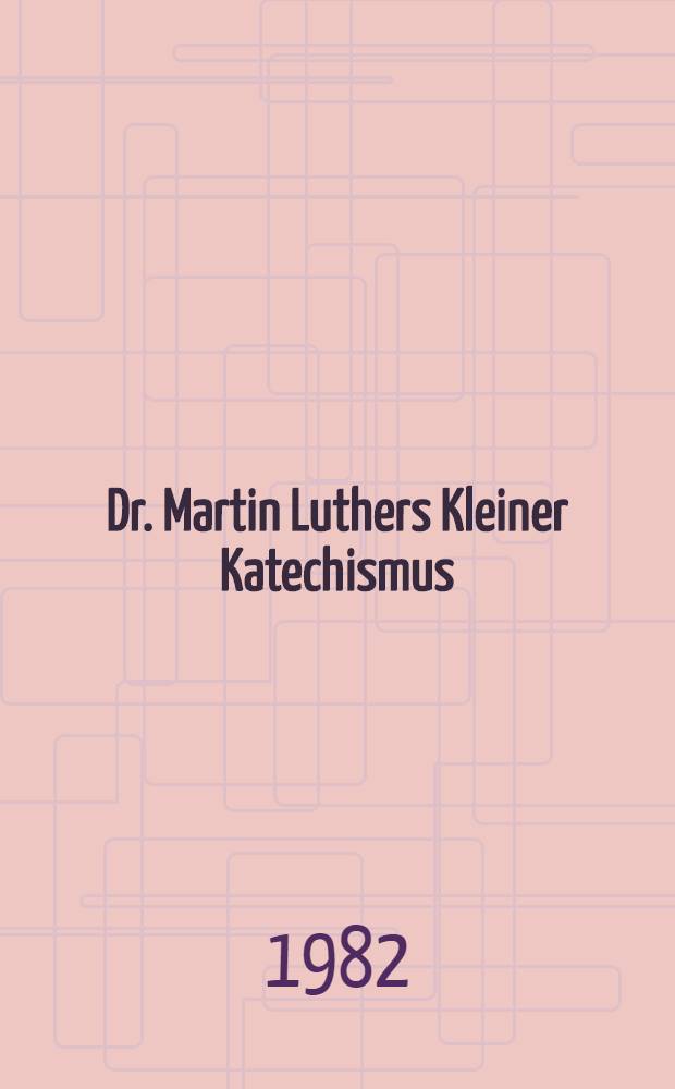 Dr. Martin Luthers Kleiner Katechismus : Mit Erklärung = Малый катехизис с комментариями