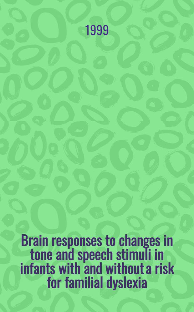 Brain responses to changes in tone and speech stimuli in infants with and without a risk for familial dyslexia : Diss. = Ответ мозга на изменение тона и речевые стимулы у детей с и без риска семейной дислексии