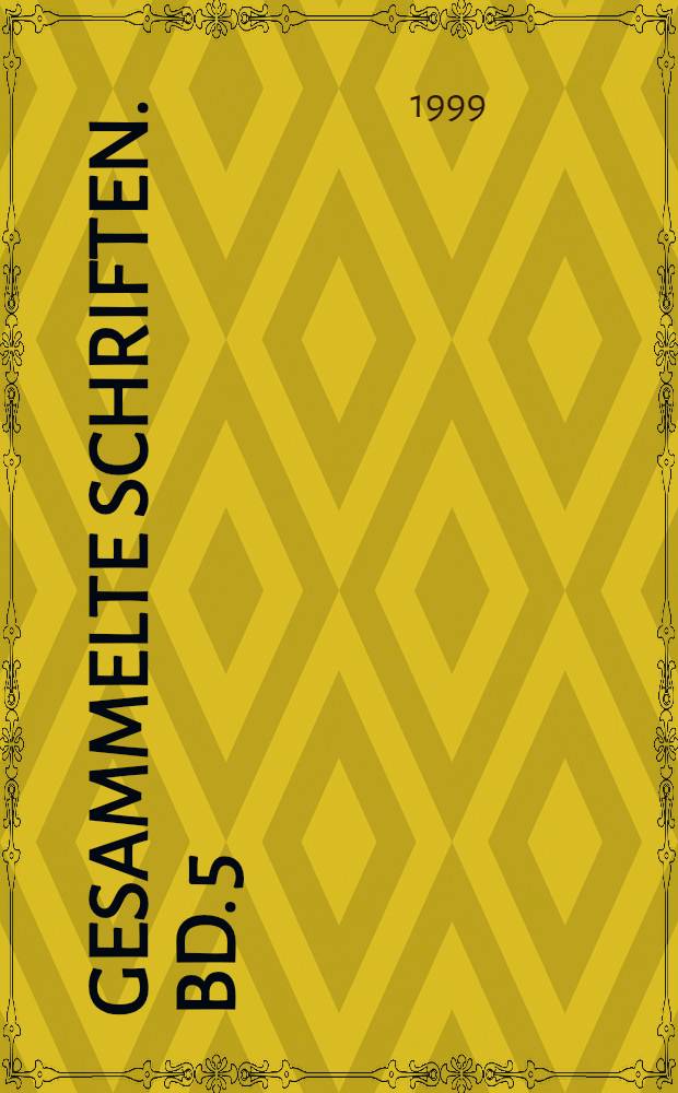 Gesammelte Schriften. Bd. 5 : Historisches Journal. Eine Auswahl