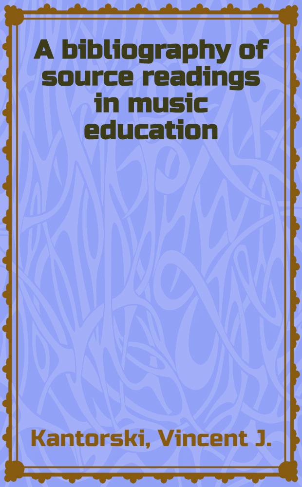 A bibliography of source readings in music education = Библиография литературы по музыкальному образованию