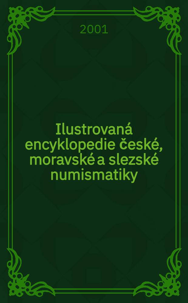 Ilustrovan&aacute; encyklopedie česk&eacute;, moravsk&eacute; a slezsk&eacute; numismatiky = Иллюстрированная энциклопедия чешской, моравской нумизматики