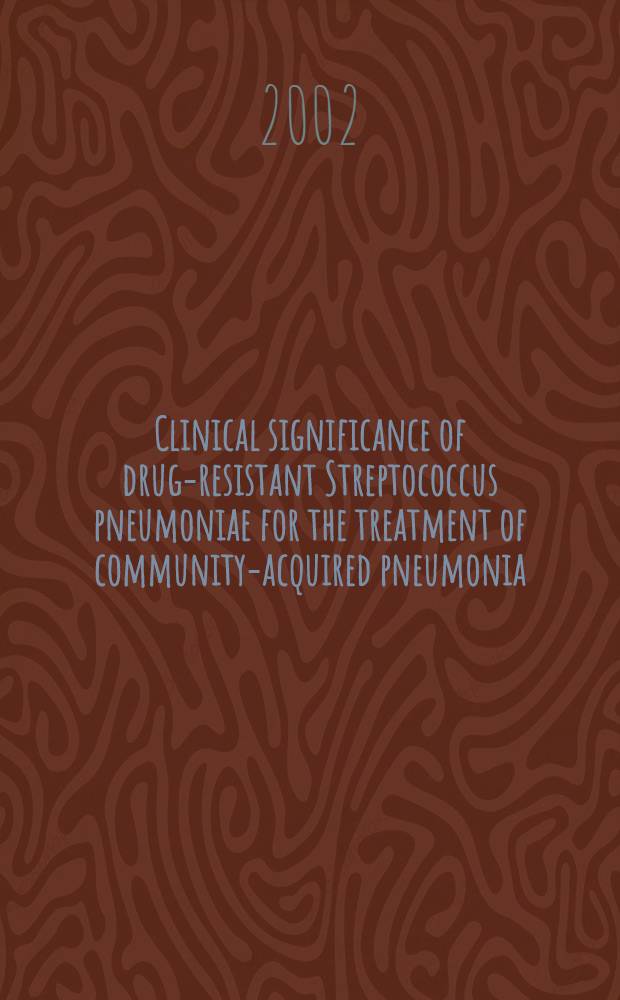 Clinical significance of drug-resistant Streptococcus pneumoniae for the treatment of community-acquired pneumonia = Клиническое значение резистентных к лекарствам пневмококков для лечения приобретенных пневмоний, вызываемых сообществом бактерий