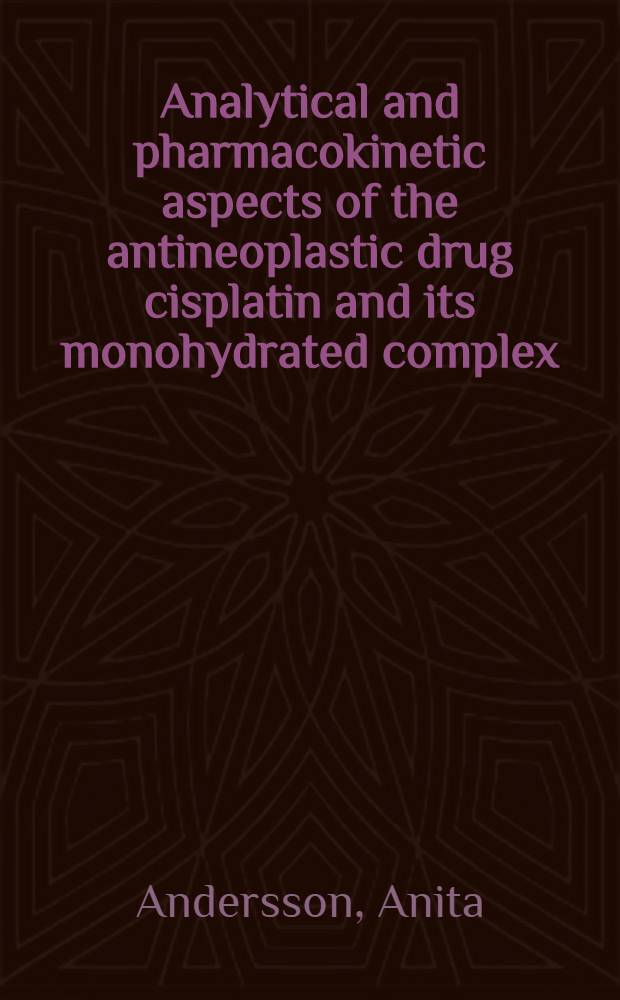 Analytical and pharmacokinetic aspects of the antineoplastic drug cisplatin and its monohydrated complex : Diss. = Аналитический и фармакокинетический аспекты противоопухолевых лекарств цисплатина и его моногидратных комплексов