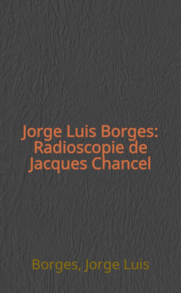 Jorge Luis Borges : Radioscopie de Jacques Chancel = Хорхе Луис Борхес