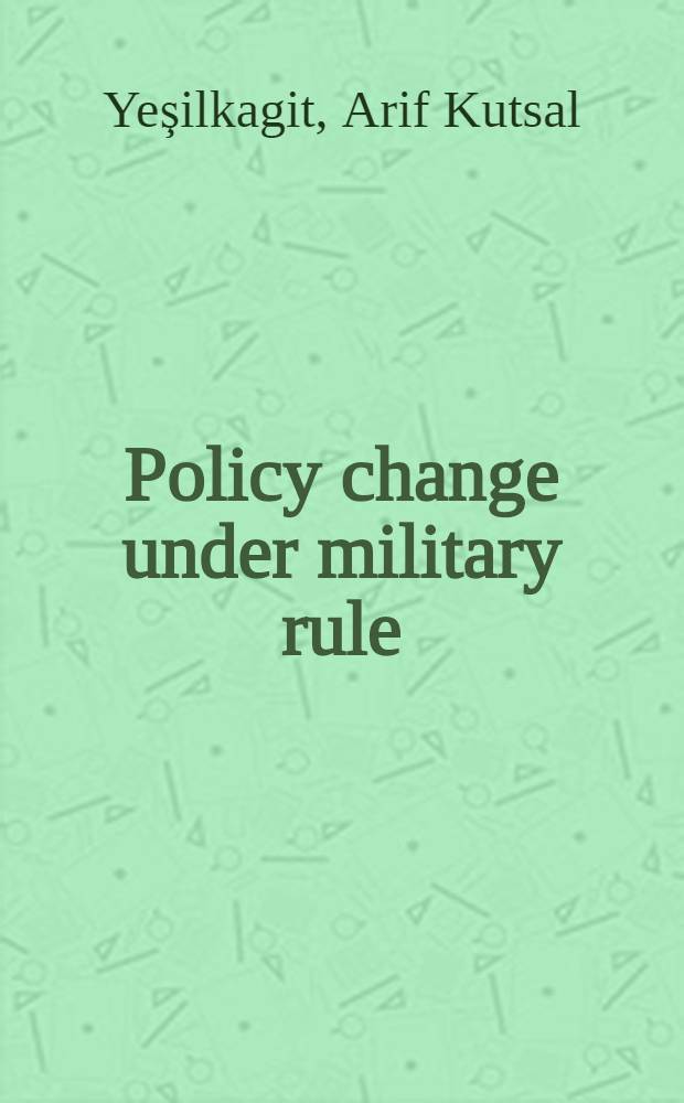 Policy change under military rule : The politics of clergy training-colleges in Turkey : Proefschr = Политические изменения при военной диктатуре