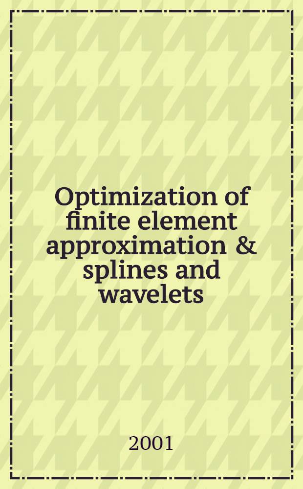 Optimization of finite element approximation & splines and wavelets : Intern. conf. OFEA'2001, June 25-29, 2001, St. Petersburg, Russia : Abstracts