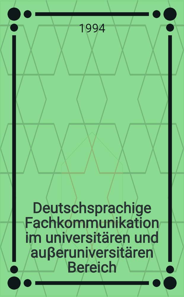 Deutschsprachige Fachkommunikation im universitären und auβeruniversitären Bereich = Немецко-язычная специальная коммуникация в университетской и неуниверситетской среде