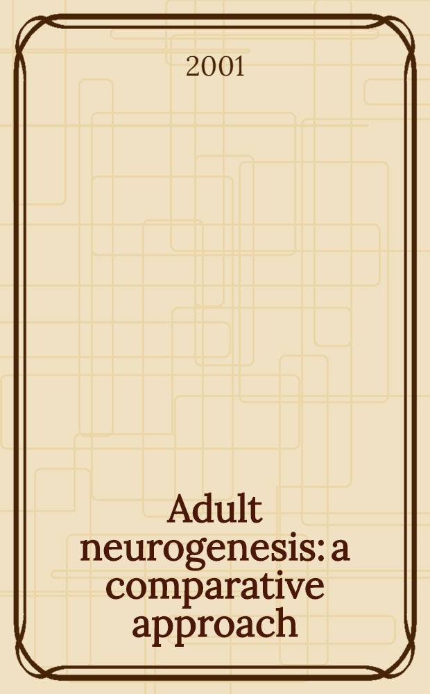 Adult neurogenesis: a comparative approach = Развитой нейрогенезис:сравнительный подход. 16-ая национальная конференция Британской нейронаучной ассоциации. Харрогет, 10 апреля 2001