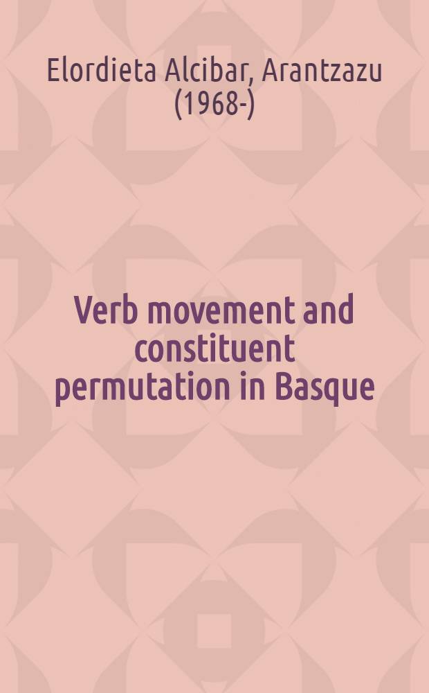 Verb movement and constituent permutation in Basque : Proefschr = Глаголы движения и перестановка слов в баскском языке
