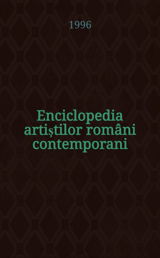 Enciclopedia artiştilor români contemporani = Энциклопедия современных румынских художников