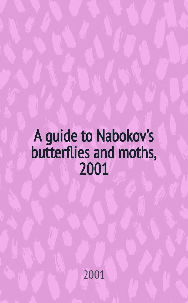 A guide to Nabokov's butterflies and moths, 2001 = Руководство к каталогу набоковских бабочек