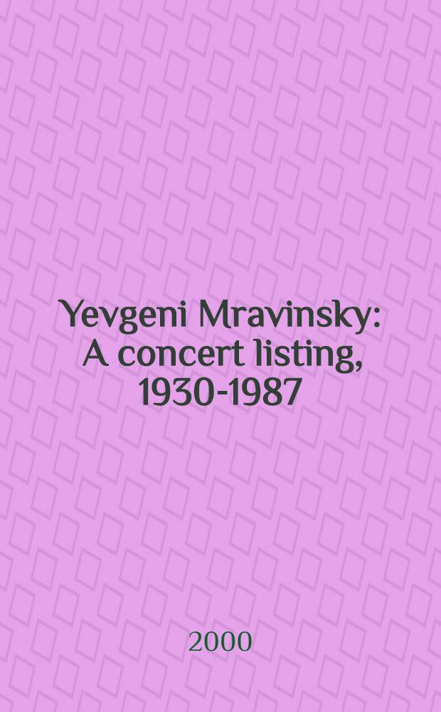 Yevgeni Mravinsky : A concert listing, 1930-1987 = Наследие Е.Мравинского: дискография 1930 - 1987 гг.