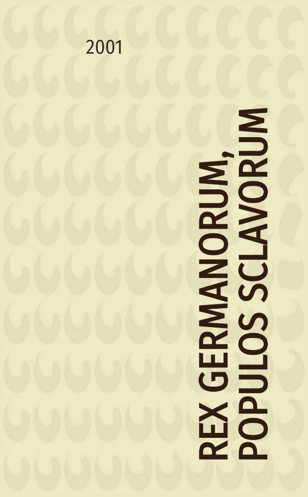 Rex Germanorum, populos sclavorum : An inquiry into the origin & early history of the Serb/Slavs of Sarmatia, Germania & Illyria : With maps, ill., tombstone inscriptions, Indo-Iranian / Serb-Slav glossary, a. extended bibliogr. (over 2000 entries) = Обращение к источникам ранней истории славян