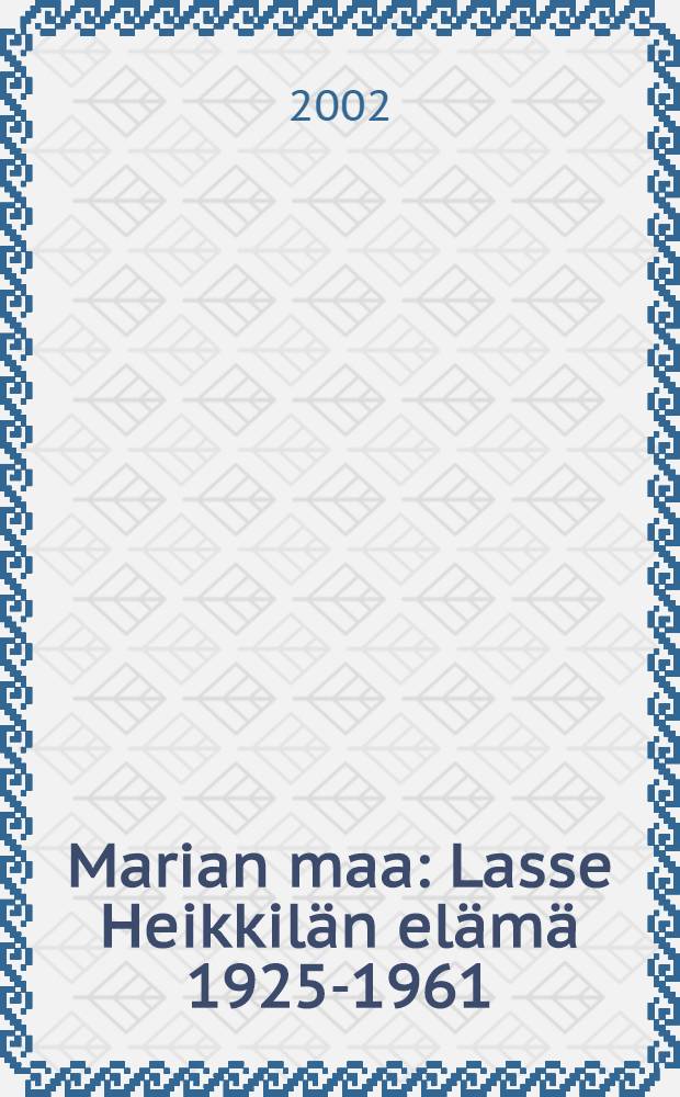 Marian maa : Lasse Heikkilän elämä 1925-1961 = Жизнь Лассе Хейккиля