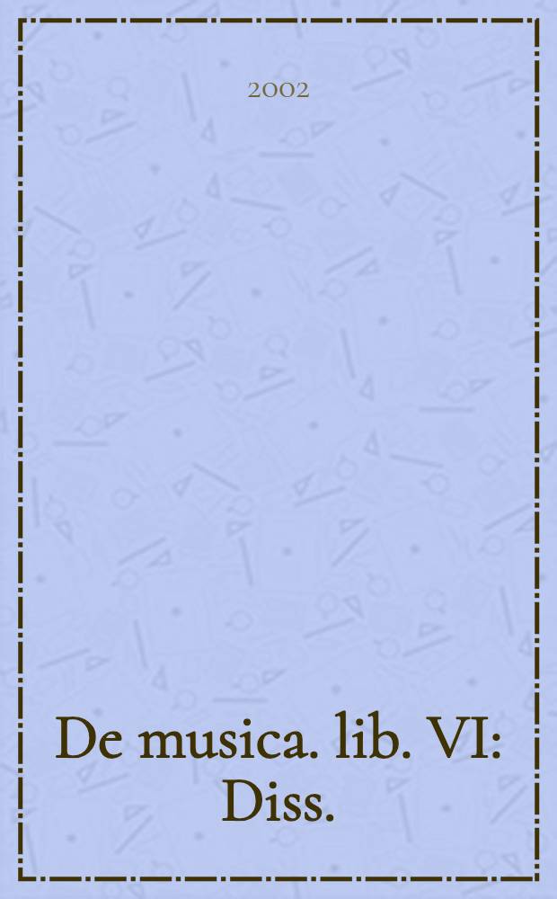 De musica. lib. VI : Diss. = Музыка