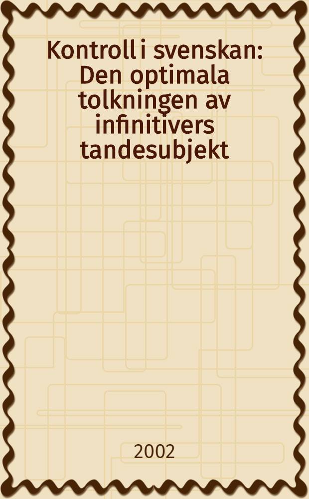 Kontroll i svenskan : Den optimala tolkningen av infinitivers tandesubjekt : Diss. = Управление в шведском языке