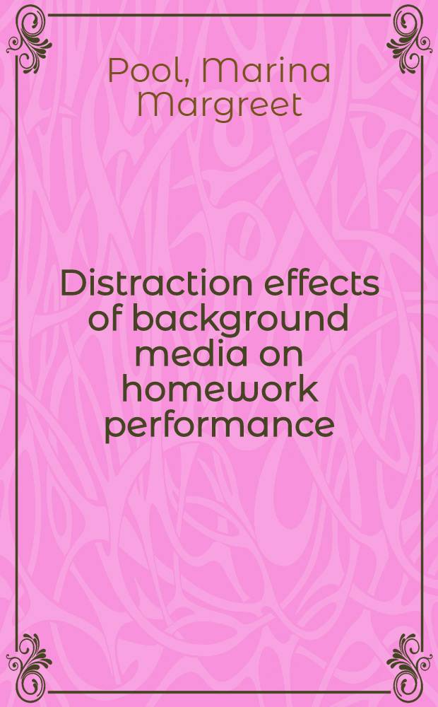 Distraction effects of background media on homework performance : Proefschr = Отвлекающее воздействие медиасредств на результат домашнего задания(у школьников).