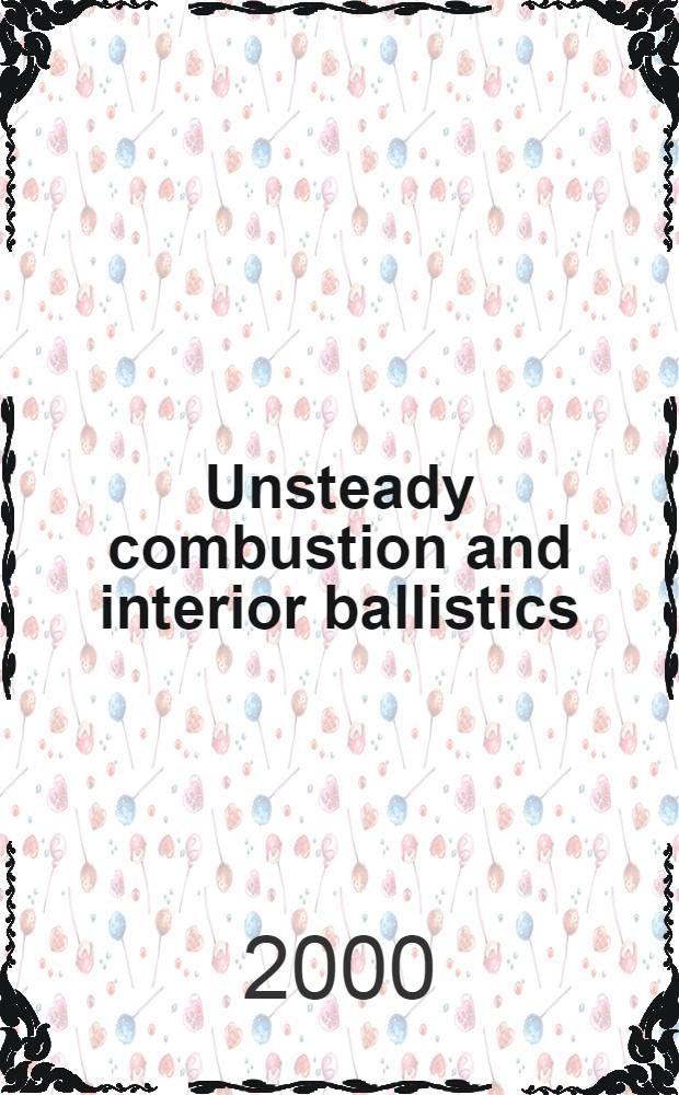 Unsteady combustion and interior ballistics : Lectures of the III Intern. workshop, June 26-30, 2000, Saint Petersburg, Russia. Vol. 2