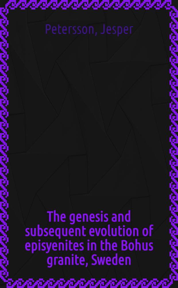 The genesis and subsequent evolution of episyenites in the Bohus granite, Sweden : Diss. = Генезис и субсеквентная эволюция эписиенитов в гранитах Бохус,Швеция