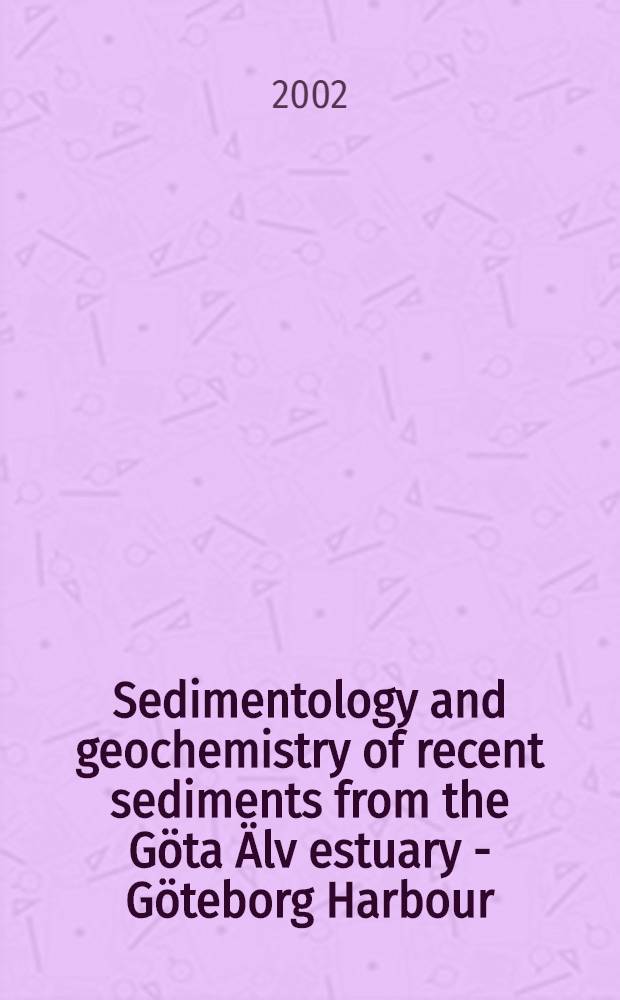 Sedimentology and geochemistry of recent sediments from the Göta Älv estuary - Göteborg Harbour : Diss. = Седиментология и геохимия морских отложений эстуария реки Гета-Эльв-порта Гетеборг