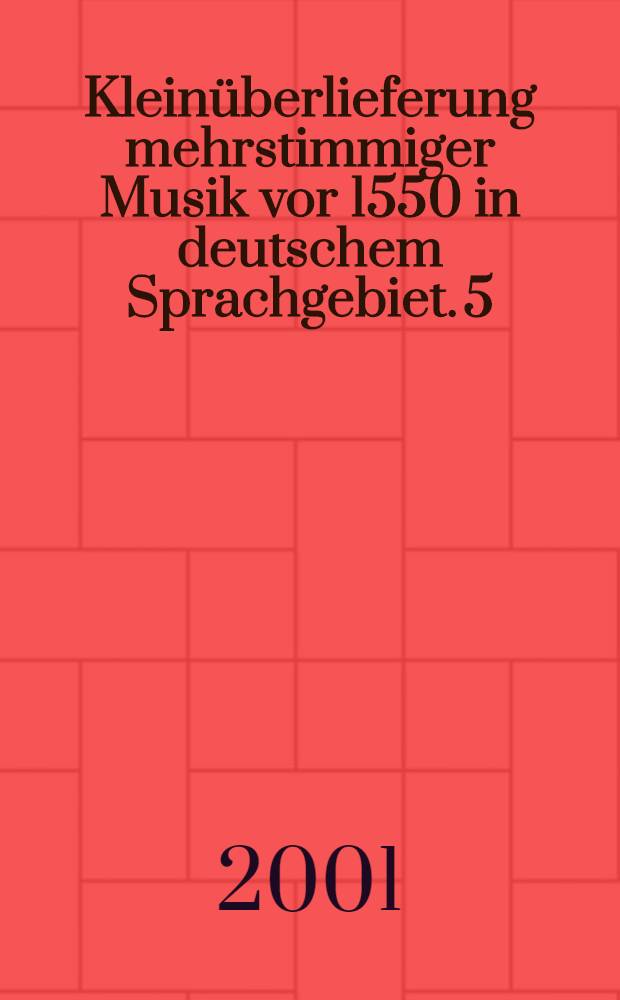 Kleinüberlieferung mehrstimmiger Musik vor 1550 in deutschem Sprachgebiet. 5 : Neue Quellen zur Geschichte der humanistischen Odenkomposition in Deutschland = Новые источники к истории гуманистических од в Германии