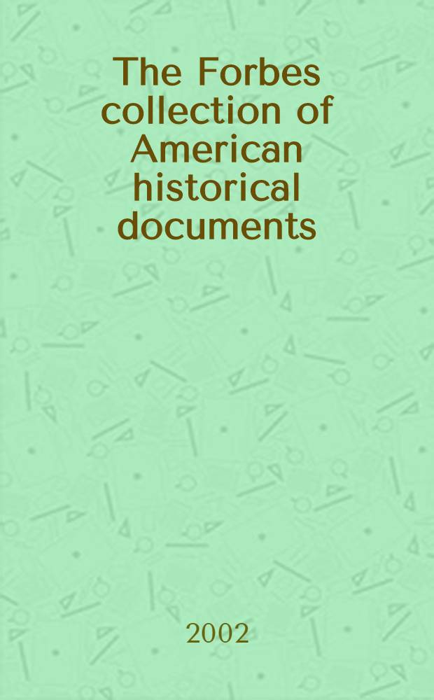 The Forbes collection of American historical documents : [A cat. of publ. auction, New York], 27 Mar. 2002. Pt. 1