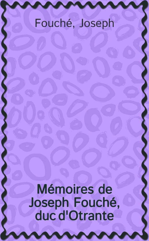 Mémoires de Joseph Fouché, duc d'Otrante = Мемуары Жозефа Фуше