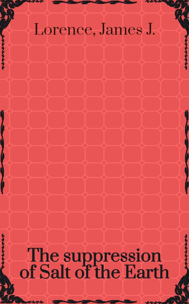 The suppression of Salt of the Earth : How Hollywood, big labor, a. politicians blacklisted a movie in cold war America = Запрещение фильма "Соль земли"