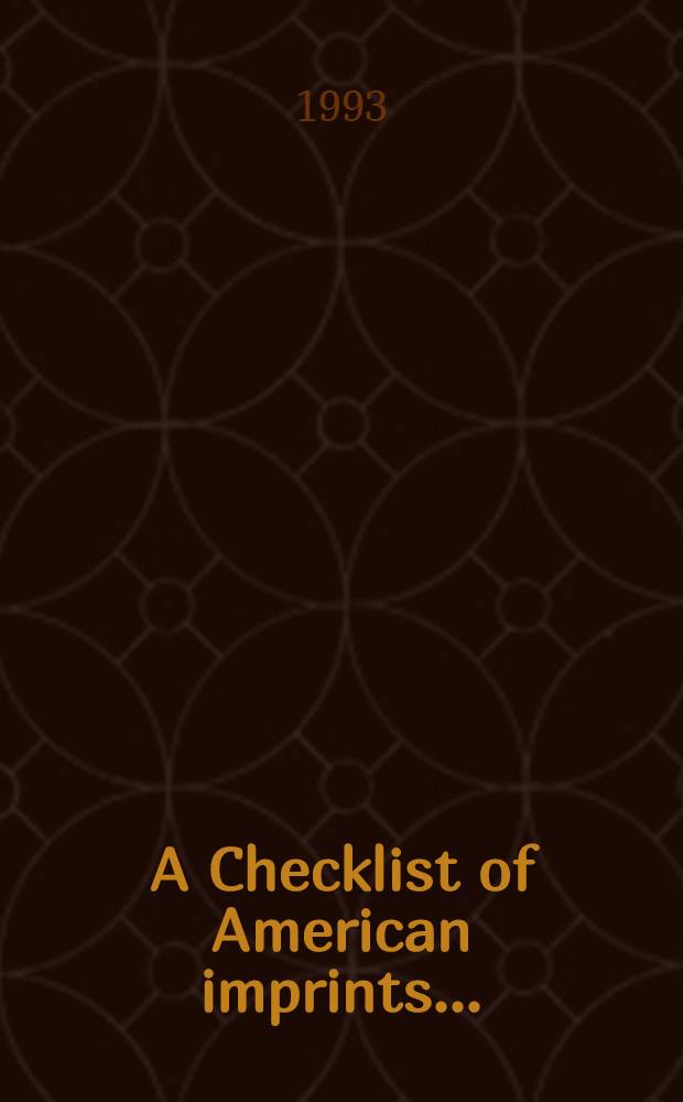 A Checklist of American imprints ... = Перечень американских печатников