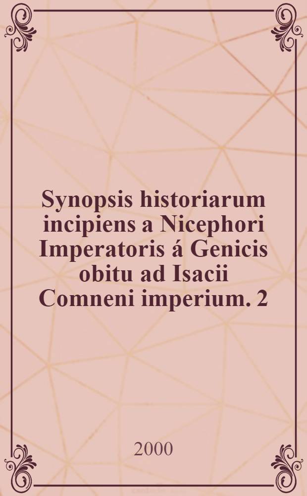 Synopsis historiarum incipiens a Nicephori Imperatoris á Genicis obitu ad Isacii Comneni imperium. [2] : Codex Matritensis Graecus Vitr. 26-2