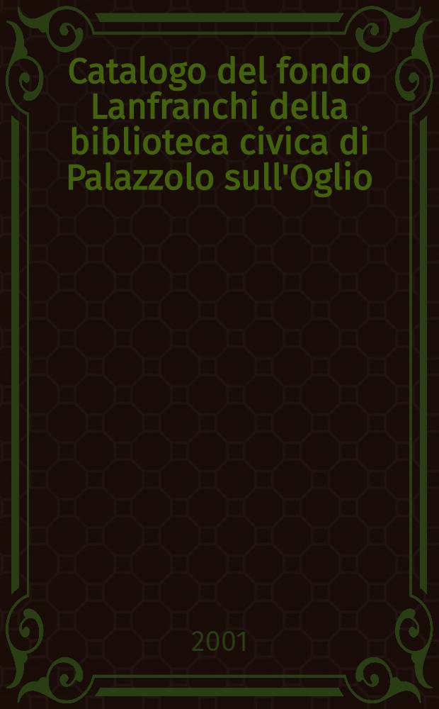 Catalogo del fondo Lanfranchi della biblioteca civica di Palazzolo sull'Oglio = Каталог фонда Лафранчи городской библиотеки дворца Оглио