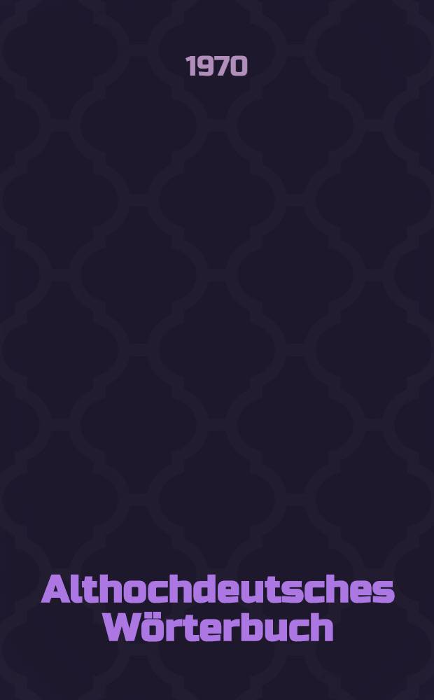 Althochdeutsches Wörterbuch = Древневерхненемецкий словарь