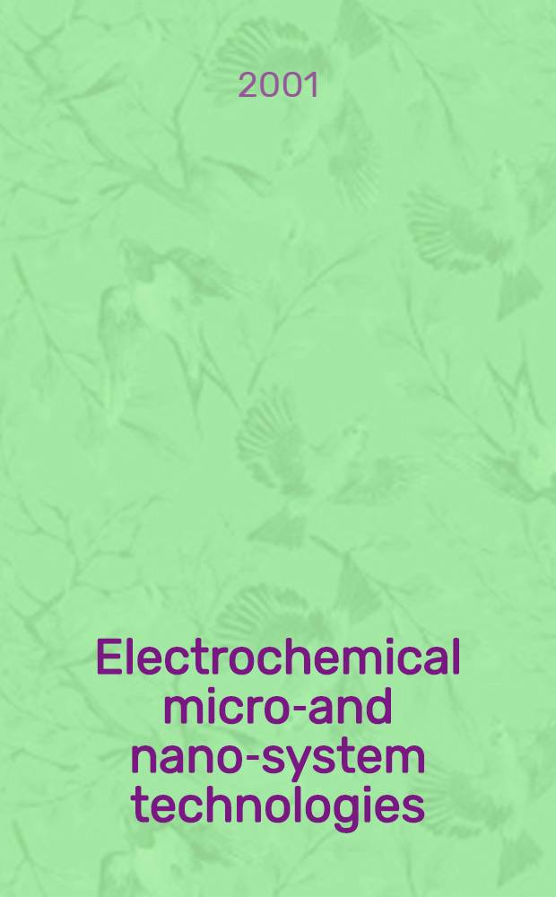 Electrochemical micro-and nano-system technologies : A sel. of papers from the Third Intern. symp. on electrochem. microsystem technologies (EMT-3), held at Garmisch-Partenkirchen, Germany, 10-15 Sept., 2000 = Электрохимия в производстве микро и нано-систем