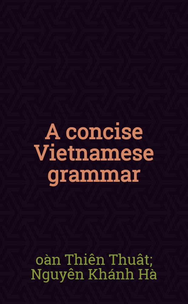 A concise Vietnamese grammar : (For non-native speakers) = Краткая грамматика вьетнамского языка