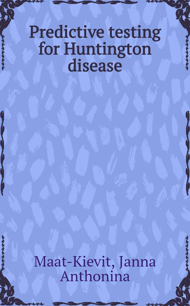 Predictive testing for Huntington disease : Proefschr = Предсказывающие тесты болезни Гентингтона