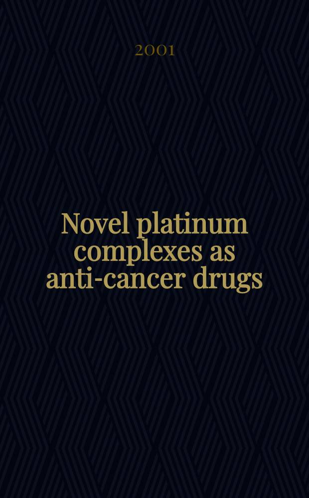 Novel platinum complexes as anti-cancer drugs : Proefschr = Новый платиновый комплекс как противоопухолевый препарат