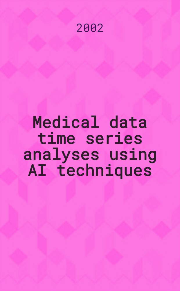 Medical data time series analyses using AI techniques : Akad. avh. = Анализ серии медицинских данных, используя технику искусственного интеллекта