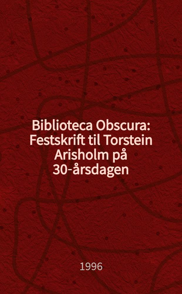 Biblioteca Obscura : Festskrift til Torstein Arisholm på 30-årsdagen = Библиотека неизвестного