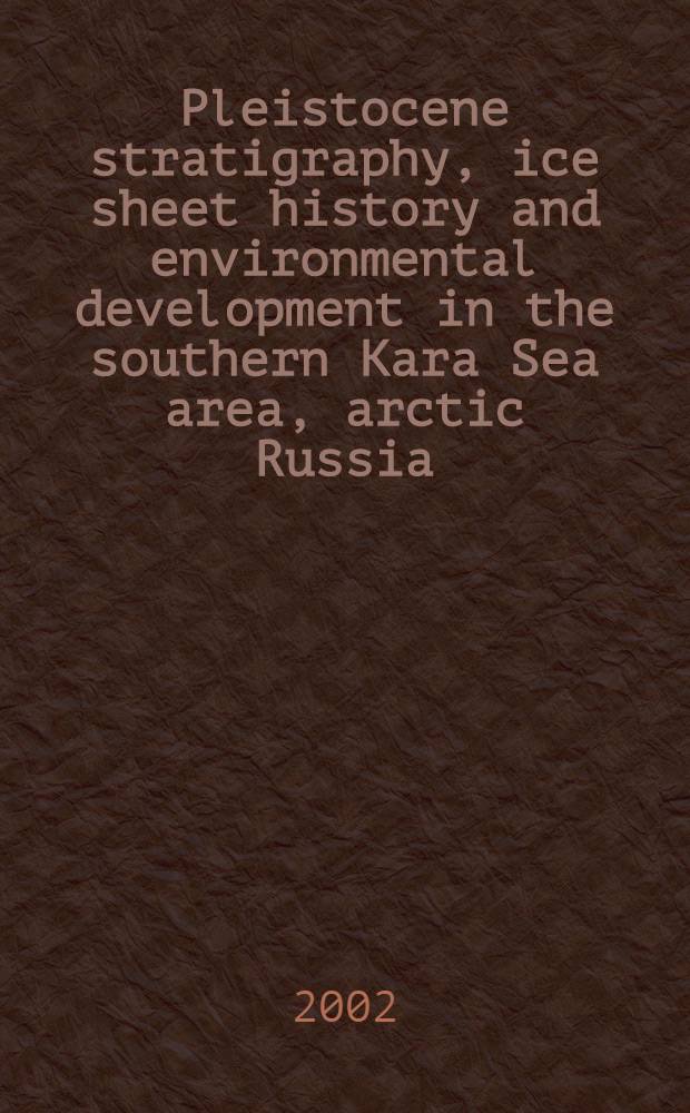Pleistocene stratigraphy, ice sheet history and environmental development in the southern Kara Sea area, arctic Russia : Diss