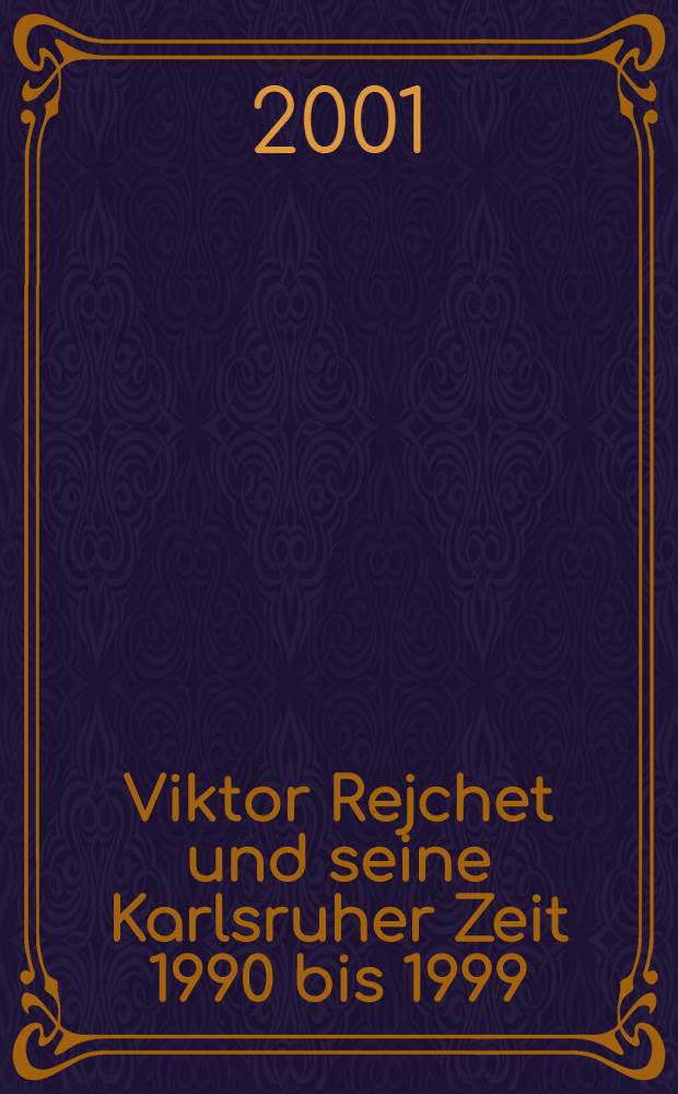 Viktor Rejchet und seine Karlsruher Zeit 1990 bis 1999 : Kat. der Ausst., Karlsruhe-Durlach, 30. Sept. bis 11. Nov. 2001 = Виктор Рейхет и его период в Карлсруэ