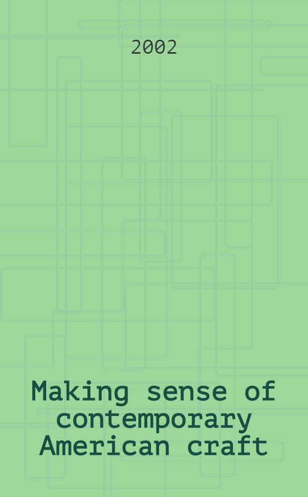Making sense of contemporary American craft : Diss. = Создание чувства современного американского ремесла