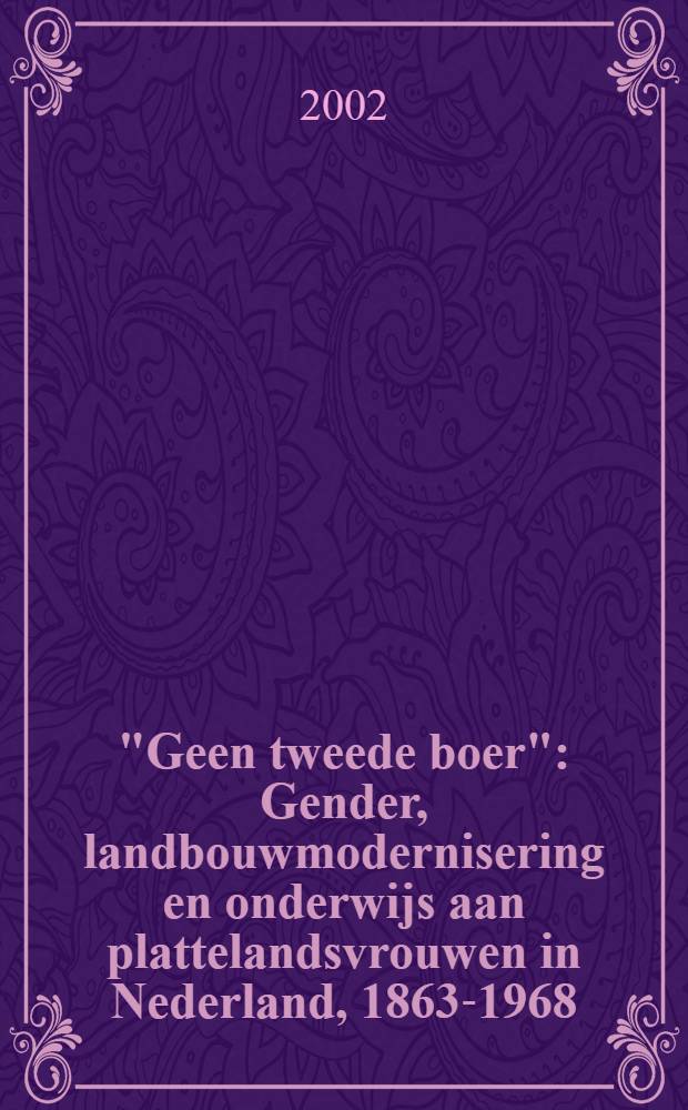 "Geen tweede boer" : Gender, landbouwmodernisering en onderwijs aan plattelandsvrouwen in Nederland, 1863-1968