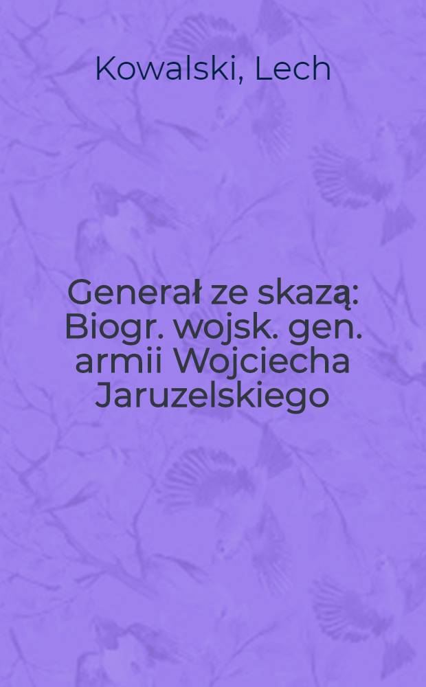 Generał ze skazą : Biogr. wojsk. gen. armii Wojciecha Jaruzelskiego = Генерал из легенды