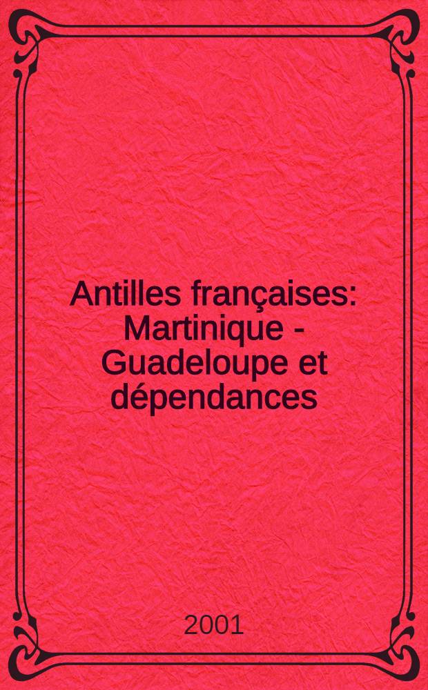 Antilles françaises : Martinique - Guadeloupe et dépendances: La Désirade, Marie-Galante, Les Saintes, Saint-Barthélemy, Saint-Martin = Французские Антильские о-ва